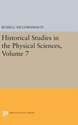 Historical Studies in the Physical Sciences, Volume 7 (Princeton Legacy Library #1518) By Russell McCormmach (Editor) Cover Image