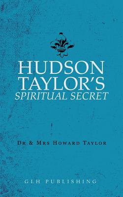 Hudson Taylor's Spiritual Secret By And Howard Taylor Cover Image
