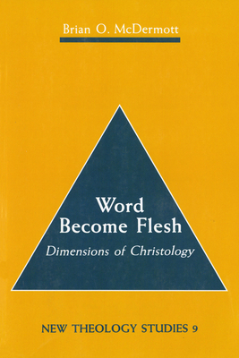 Word Become Flesh: Dimensions of Christology (New Theology Studies #9) By Brian McDermott Cover Image