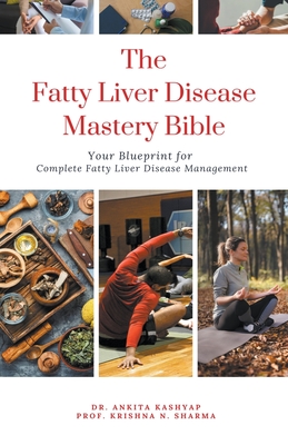 The Fatty Liver Disease Mastery Bible: Your Blueprint for Complete Fatty Liver Disease Management Cover Image
