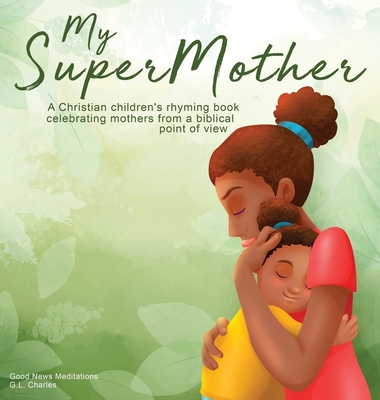 My Supermother: A Christian children's rhyming book celebrating mothers from a biblical point of view (My Superfamily #1)