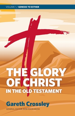 The Glory of Christ in the Old Testament: Volume 1: Genesis to Esther Cover Image