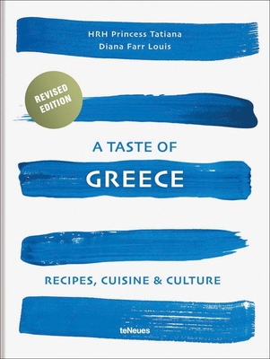 A Taste of Greece: Recipes, Cuisine & Culture By Hrh Princess Tatiana of Greece, Diana Farr Louis Cover Image