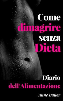 Cover for Come dimagrire senza Dieta: Diario dell'Alimentazione