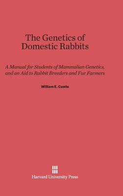 The Genetics of Domestic Rabbits By William E. Castle Cover Image