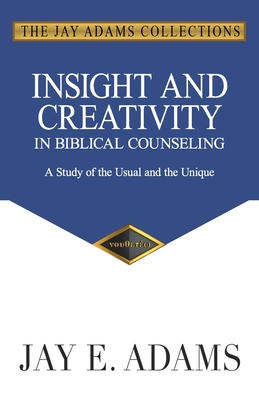 Insight and Creativity in Biblical Counseling: A Study of the Usual and the Unique Cover Image