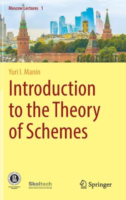 Introduction to the Theory of Schemes (Moscow Lectures) By Yuri I. Manin, Dimitry Leites (Translator) Cover Image