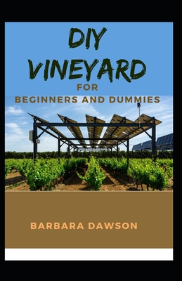 DIY Vineyards For Beginners and Dummies Cover Image