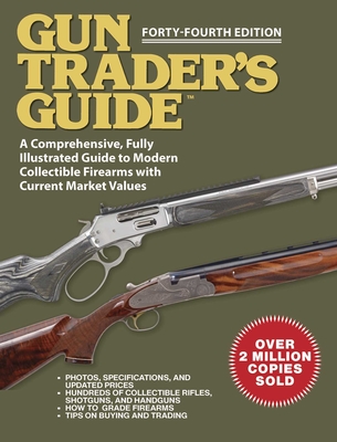 Gun Trader's Guide - Forty-Fourth Edition: A Comprehensive, Fully Illustrated Guide to Modern Collectible Firearms with Market Values By Robert A. Sadowski Cover Image