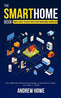 The Smarthome Book: Simple ideas to assist with your smarthome renovation By Andrew Howe Cover Image