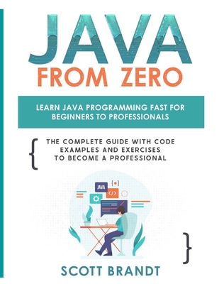 Java From Zero: Learn Java Programming Fast for Beginners to Professionals: The Complete Guide With Code Examples and Exercises to Bec Cover Image