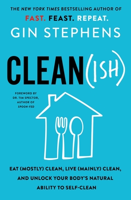 Clean(ish): Eat (Mostly) Clean, Live (Mainly) Clean, and Unlock Your Body's Natural Ability to Self-Clean By Gin Stephens Cover Image