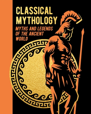 Classical Mythology: Myths and Legends of the Ancient World (Arcturus Gilded Classics)