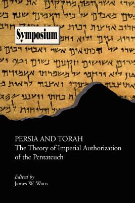 Persia and Torah: The Theory of Imperial Authorization of the Pentateuch By James W. Watts (Editor) Cover Image
