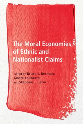 The Moral Economies of Ethnic and Nationalist Claims (Ethnicity and Democratic Governance) By Bruce J. Berman (Editor) Cover Image