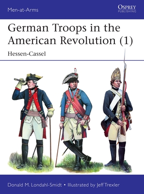 German Troops in the American Revolution (1): Hessen-Cassel (Men-at-Arms) Cover Image