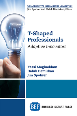 T-Shaped Professionals: Adaptive Innovators By Yassi Moghaddam, Haluk Demirkan, Jim Spohrer Cover Image