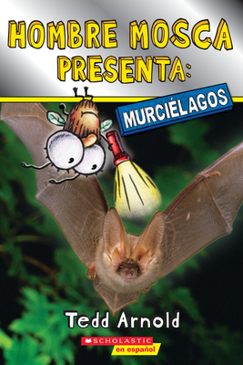 Hombre Mosca Presenta: Murciélagos (Fly Guy Presents: Bats) By Tedd Arnold, Tedd Arnold (Illustrator) Cover Image