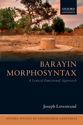 Barayin Morphosyntax: A Lexical-Functional Approach (Oxford Studies of Endangered Languages) By Joseph Lovestrand Cover Image