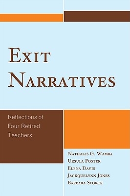 Exit Narratives: Reflections of Four Retired Teachers By Nathalis G. Wamba, Ursula Foster, Elena Davis Cover Image