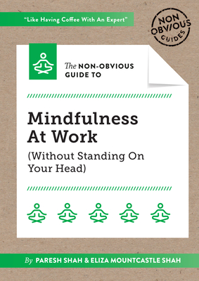 The Non-Obvious Guide to Mindfulness at Work (Without Standing on Your Head) (Non-Obvious Guides)
