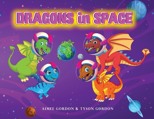 Dragons in Space By Aimee Gordon, Tyson Gordon Cover Image
