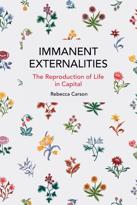 Immanent Externalities: The Reproduction of Life in Capital (Historical Materialism)