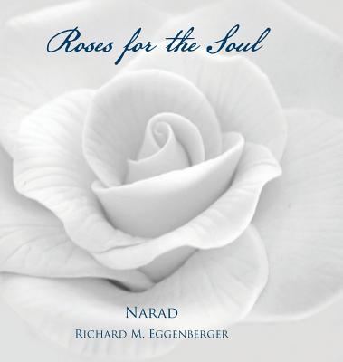 Roses for the Soul By Narad Richard M. Eggenberger Cover Image