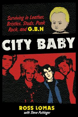 City Baby: Surviving in Leather, Bristles, Studs, Punk Rock, and G.B.H Cover Image