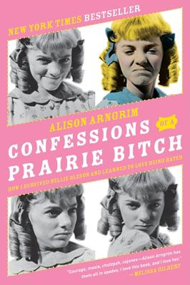 Confessions of a Prairie Bitch: How I Survived Nellie Oleson and Learned to Love Being Hated Cover Image