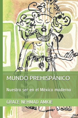 Mundo Prehispánico: Nuestro ser en el México moderno Cover Image