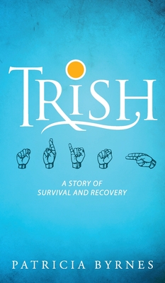 Trish: A Story of Survival and Recovery Cover Image