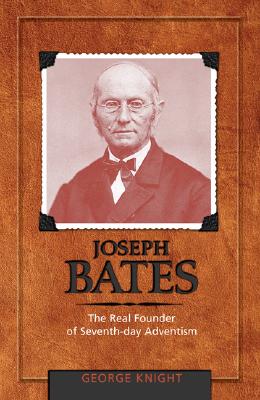 Joseph Bates: The Real Founder of Seventh-Day Adventism Cover Image