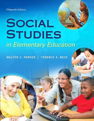 Social Studies in Elementary Education, Enhanced Pearson Etext with Loose-Leaf Version -- Access Card Package [With Access Code] (What's New in Curriculum & Instruction) By Walter Parker, Terence Beck Cover Image