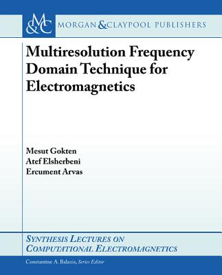 Multiresolution Frequency Domain Technique for Electromagnetics (Synthesis Lectures on Computational Electromagnetics) Cover Image