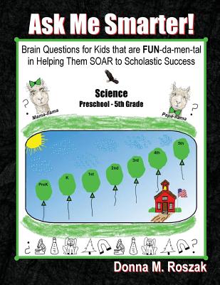 Ask Me Smarter! Science: Brain Questions for Kids that are FUN-da-men-tal in Helping Them SOAR to Scholastic Success Preschool - 5th Grade Cover Image