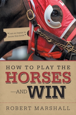 How to Play the Horses-And Win By Robert Marshall Cover Image
