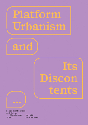 Platform Urbanism and Its Discontents By Peter Moertenboeck (Editor), Helge Mooshammer (Editor) Cover Image