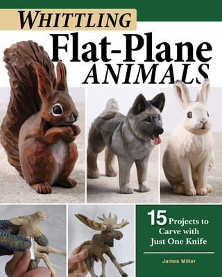 Whittling Flat-Plane Animals: 15 Projects to Carve with Just One Knife Cover Image