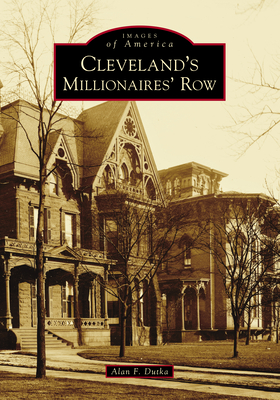 Cleveland's Millionaires' Row (Images of America) By Alan F. Dutka Cover Image