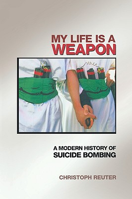 My Life Is a Weapon: A Modern History of Suicide Bombing Cover Image