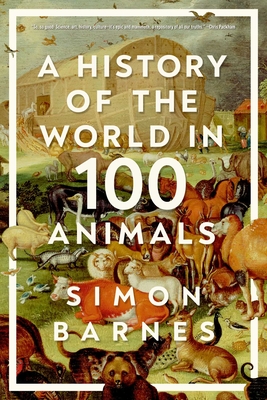 A  History of the World in 100 Animals By Simon Barnes Cover Image