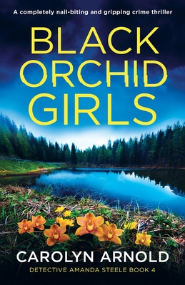 Black Orchid Girls: A completely nail-biting and gripping crime thriller (Detective Amanda Steele #4)