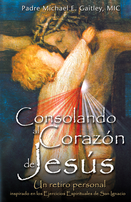 Consolando Al Corazon de Jesus By Michael E. Gaitley Cover Image