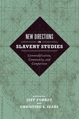 New Directions in Slavery Studies: Commodification, Community, and Comparison By Jeff Forret (Editor), Christine E. Sears (Editor), Enrico Dal Lago (Contribution by) Cover Image