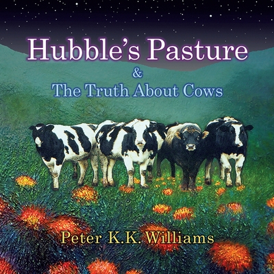 Hubble's Pasture & The Truth About Cows By Peter K. K. Williams Cover Image