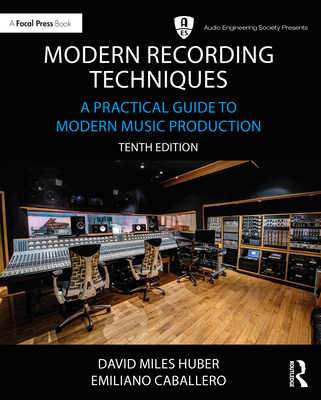 Modern Recording Techniques: A Practical Guide to Modern Music Production (Audio Engineering Society Presents) Cover Image