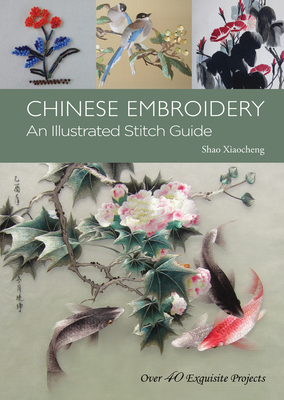 Chinese Embroidery: An Illustrated Stitch Guide By Xiaocheng Shao, Lin Xiao (By (photographer)) Cover Image