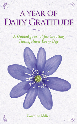 A Year of Daily Gratitude: A Guided Journal for Creating Thankfulness Every Day Cover Image