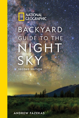 National Geographic Backyard Guide to the Night Sky, 2nd Edition By Andrew Fazekas, Howard Schneider Cover Image